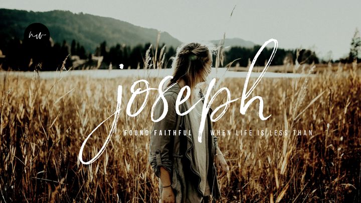 Study of Joseph: Found Faithful When Life Is Less Than