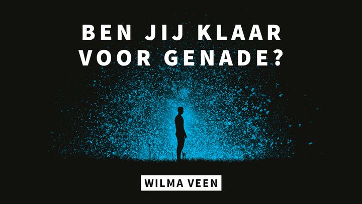 Ben jij klaar voor genade?