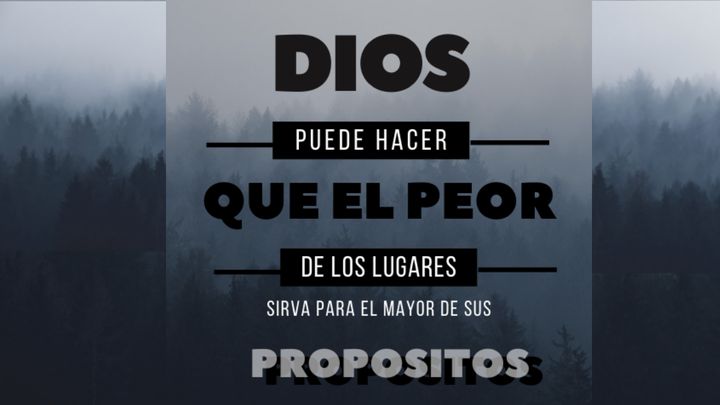 Dios puede hacer que el peor de los lugares sirva para el Mayor de sus propósitos