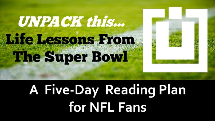 UNPACK this...Life Lessons From the Super Bowl