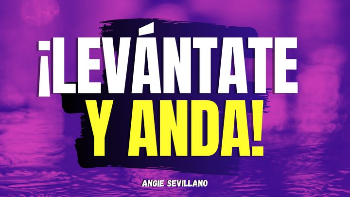 ¡LEVÁNTATE Y ANDA!