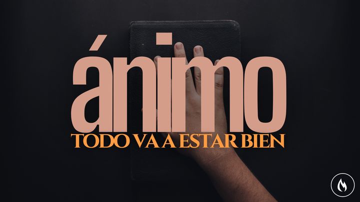 Animo: "Todo va a estar bien"