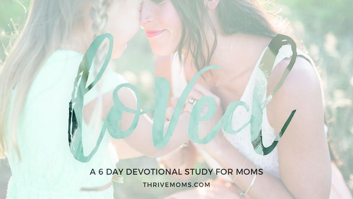 Thrive Moms: Loved