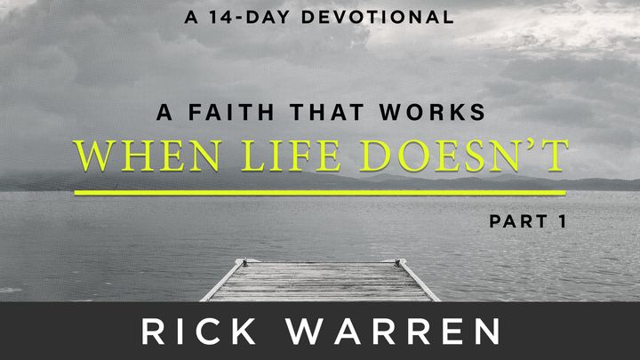 A Faith That Works When Life Doesn’t: Part 1