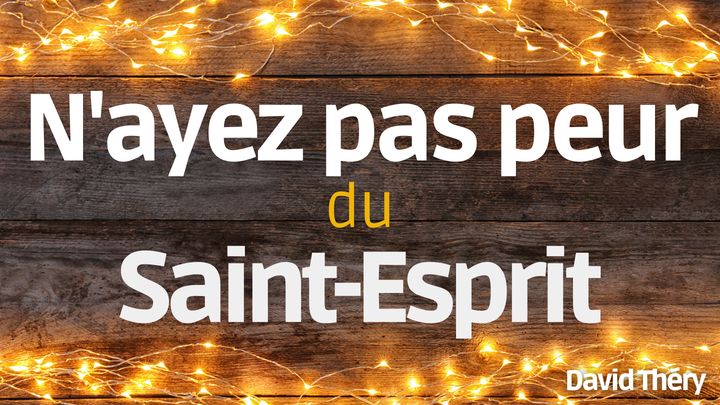 N'ayez Pas Peur Du Saint-Esprit