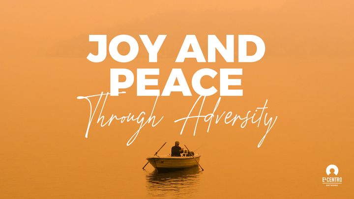 Joy and Peace Through Adversity