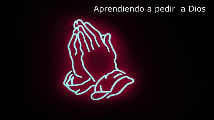 Aprendiendo a pedir a Dios
