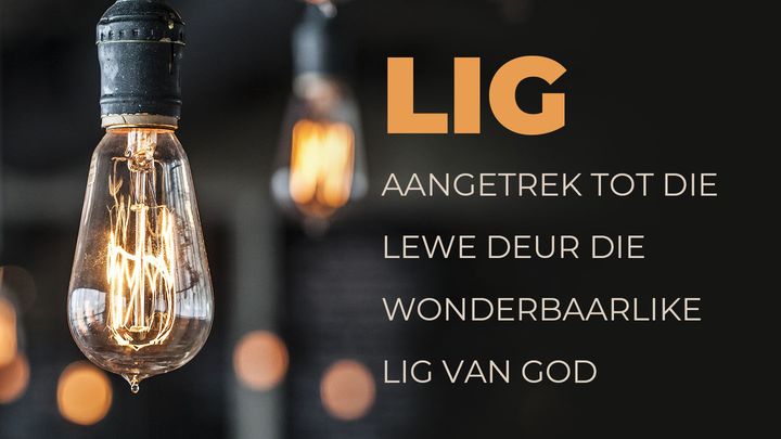 Lig - Aangetrek Tot Die Lewe Deur Die Wonderbaarlike Lig Van God
