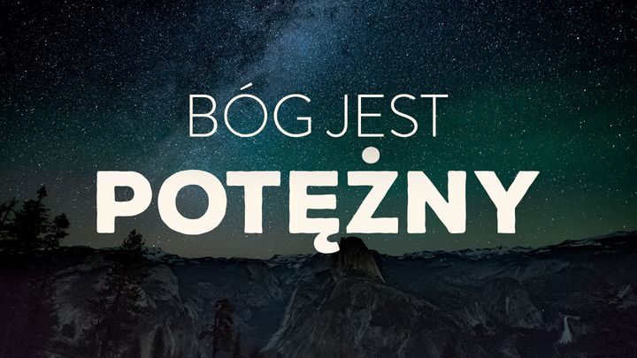Bóg jest potężny!