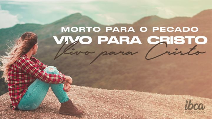 Morto Para O Pecado E Vivo Para Cristo