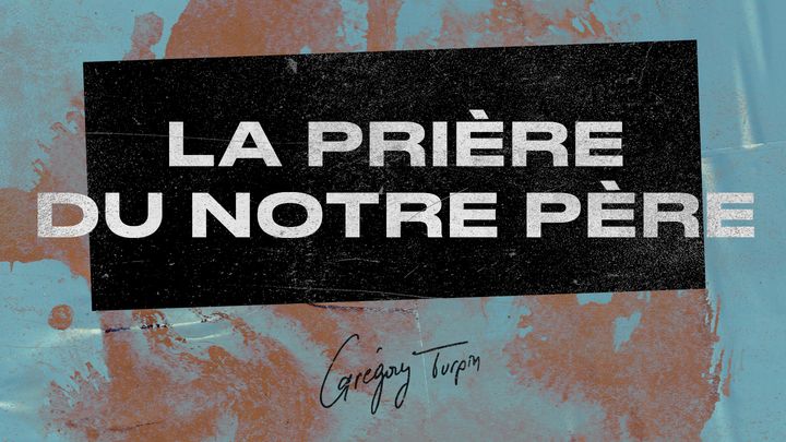La Prière du Notre Père – Grégory Turpin