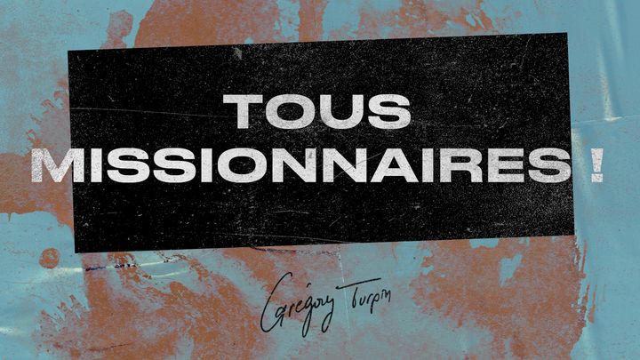 Tous Missionnaires ! – Grégory Turpin