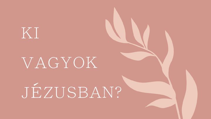 Ki Vagyok Jézusban: Mit Jelent a Krisztusi Identitás?