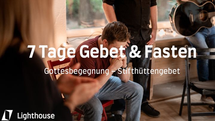 7 Tage Gebet & Fasten: Gottesbegegnung - Das Stifthüttengebet