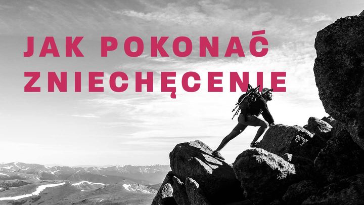 Jak pokonać zniechęcenie