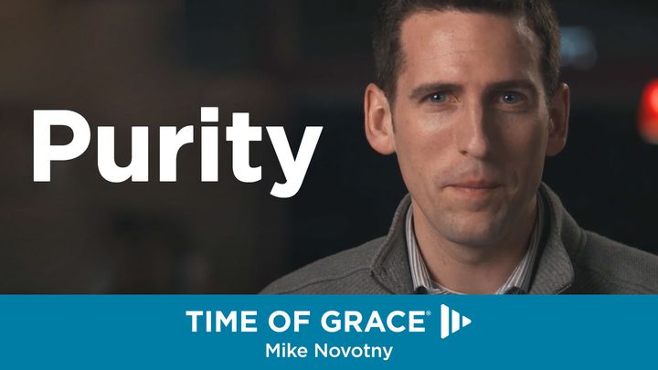 Purity: From Your Time Of Grace