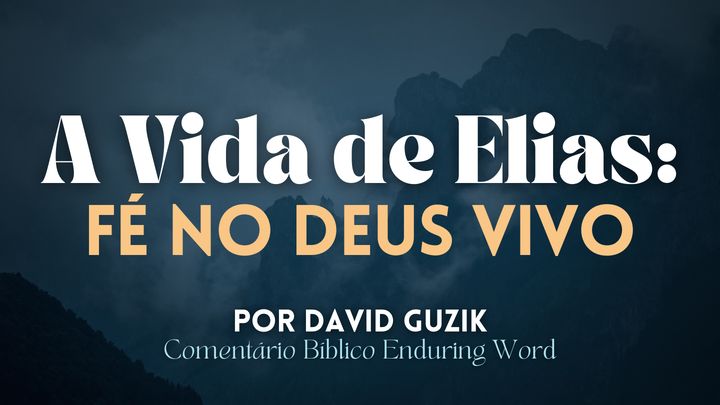 A Vida De Elias: Fé No Deus Vivo