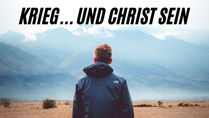 Krieg... und Christ sein.