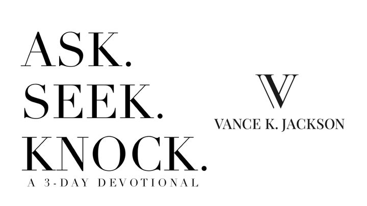 Ask. Seek. Knock.