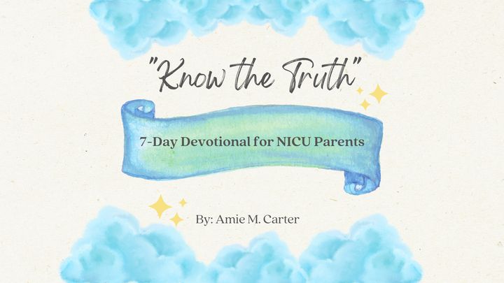 Know the Truth: 7-Day Devotional for NICU Parents