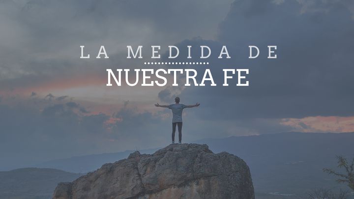 La medida de nuestra fe