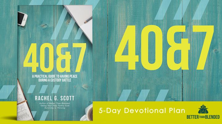 40&7 Devotional: A Guide To Peace During A Custody Battle