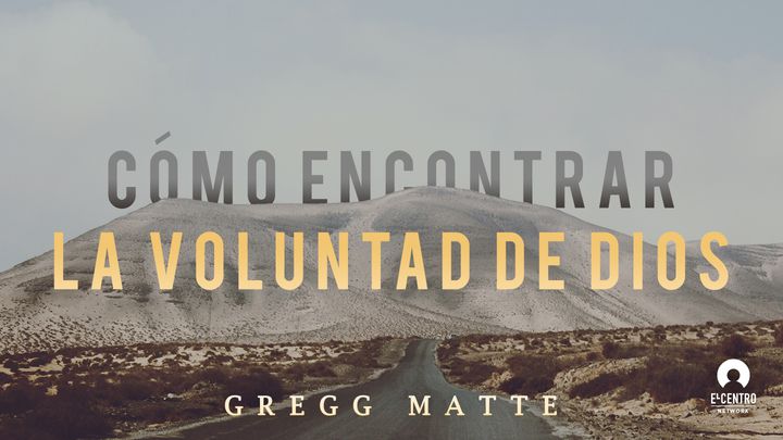 Cómo Encontrar La Voluntad De Dios Parte 1