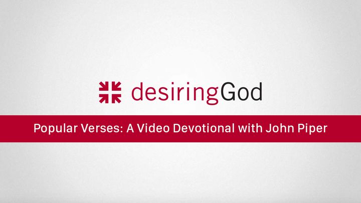 Popular Verses: A Video Devotional with John Piper