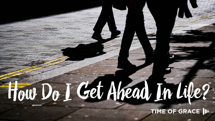 How Can I Get Ahead in Life?
