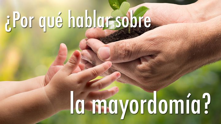 ¿Por Qué Hablar Sobre La Mayordomía?