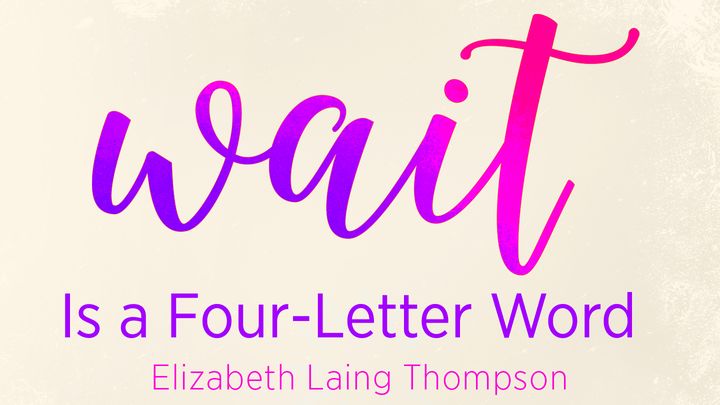 Wait is a Four-Letter Word