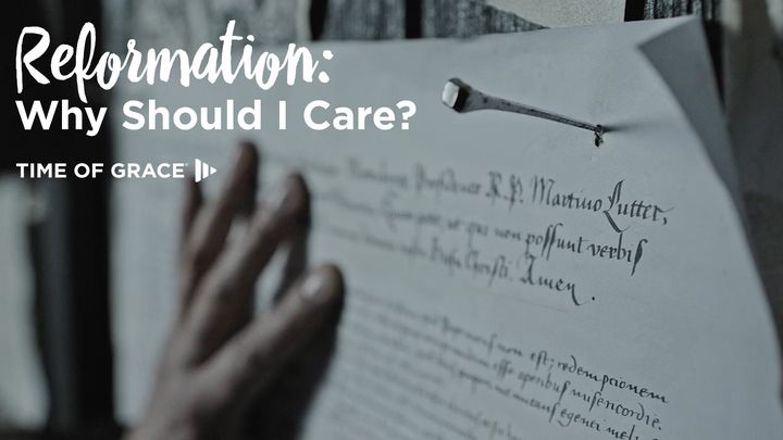 Reformation: Why Should I Care? Devotions From Your Time Of Grace