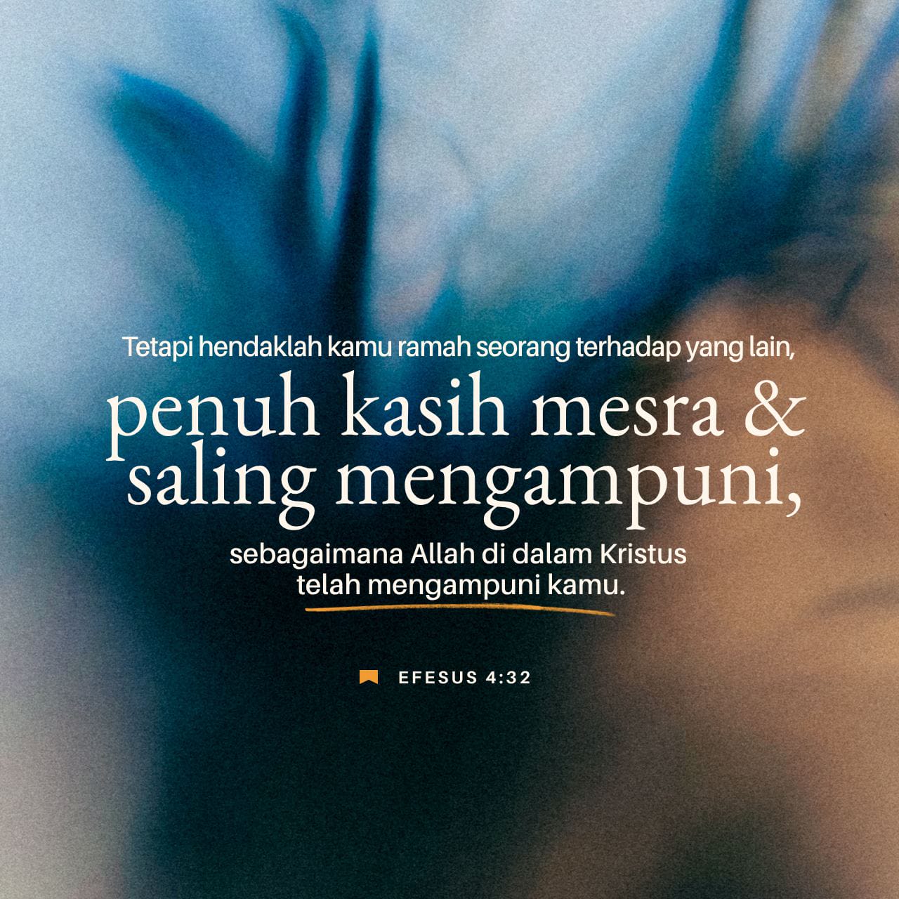 Efesus 4:29, 32 Janganlah ada perkataan kotor keluar dari mulutmu ...