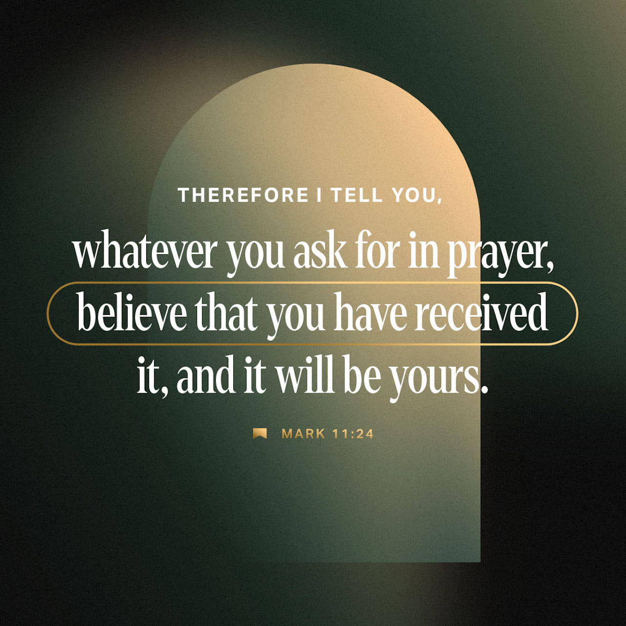Mark 11:24 For this reason I am telling you, whatever you ask for in prayer, believe (trust and be confident) that it is granted to you, and you will [get it]. | Amplified Bible, Classic Edition (AMPC) | Download The Bible App Now