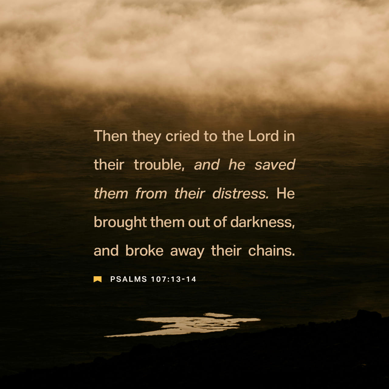 Psalms 107:13-18 Then they cried out to the LORD in their trouble; He ...