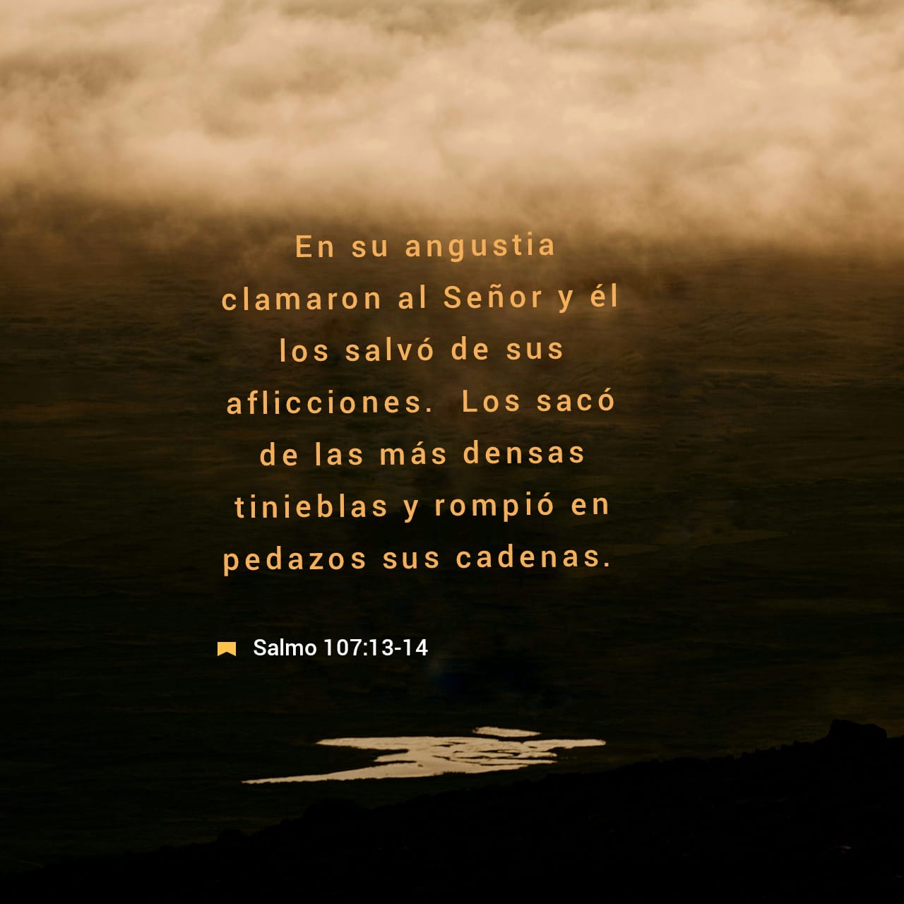 Salmos 107:13-14 Pero en su angustia clamaron al Señor, y él los salvó ...