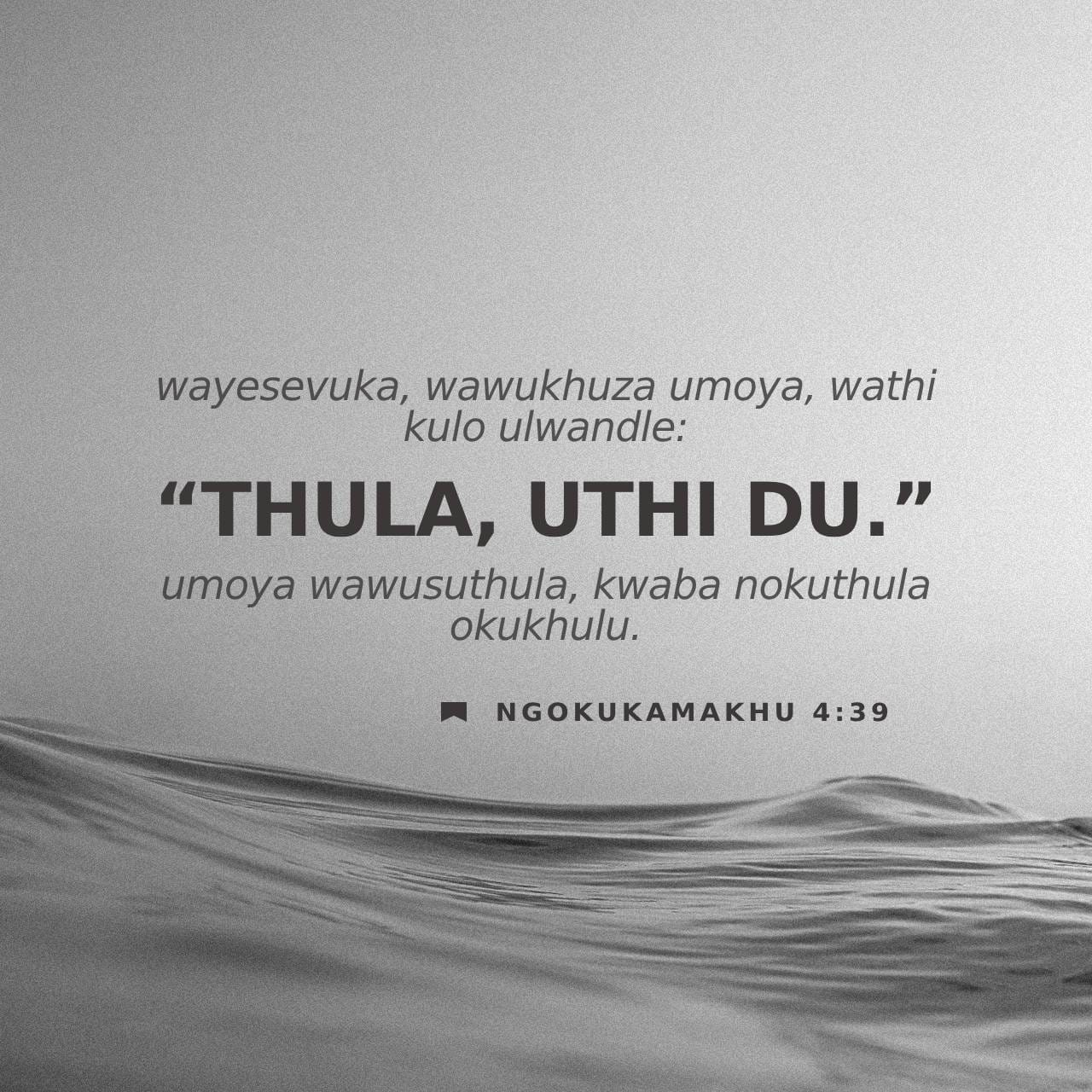 NgokukaMarku 4:39 Wayesevuka, wakhuza umoya, wathi kulo