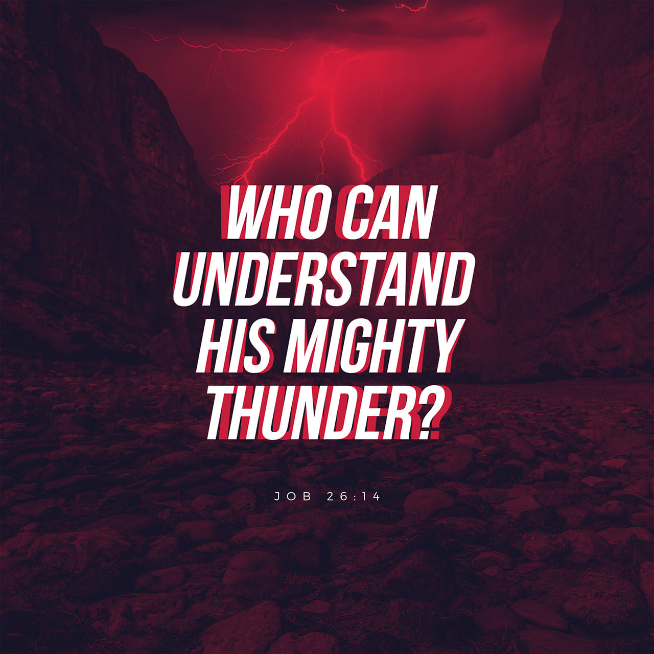 Job 26:14 Lo, These Are Parts Of His Ways: But How Little A Portion Is  Heard Of Him? But The Thunder Of His Power Who Can Understand? “All The  Buried Dead Are