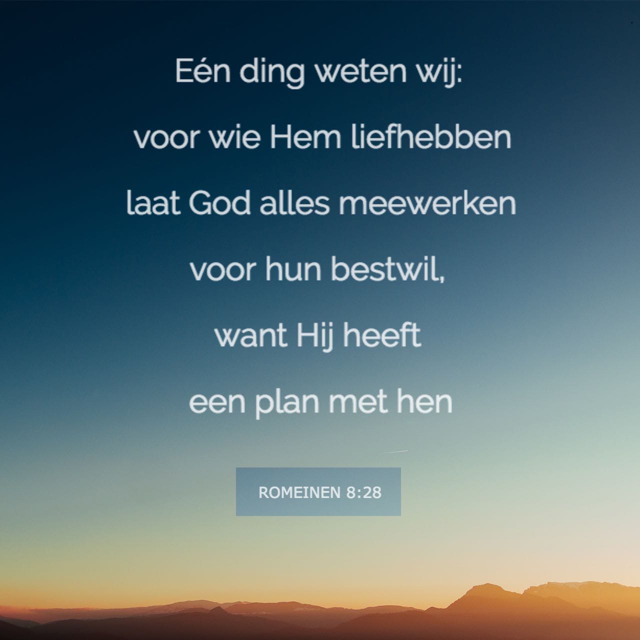 Romeinen 8:28 Eén ding weten wij: voor wie Hem liefhebben laat God ...