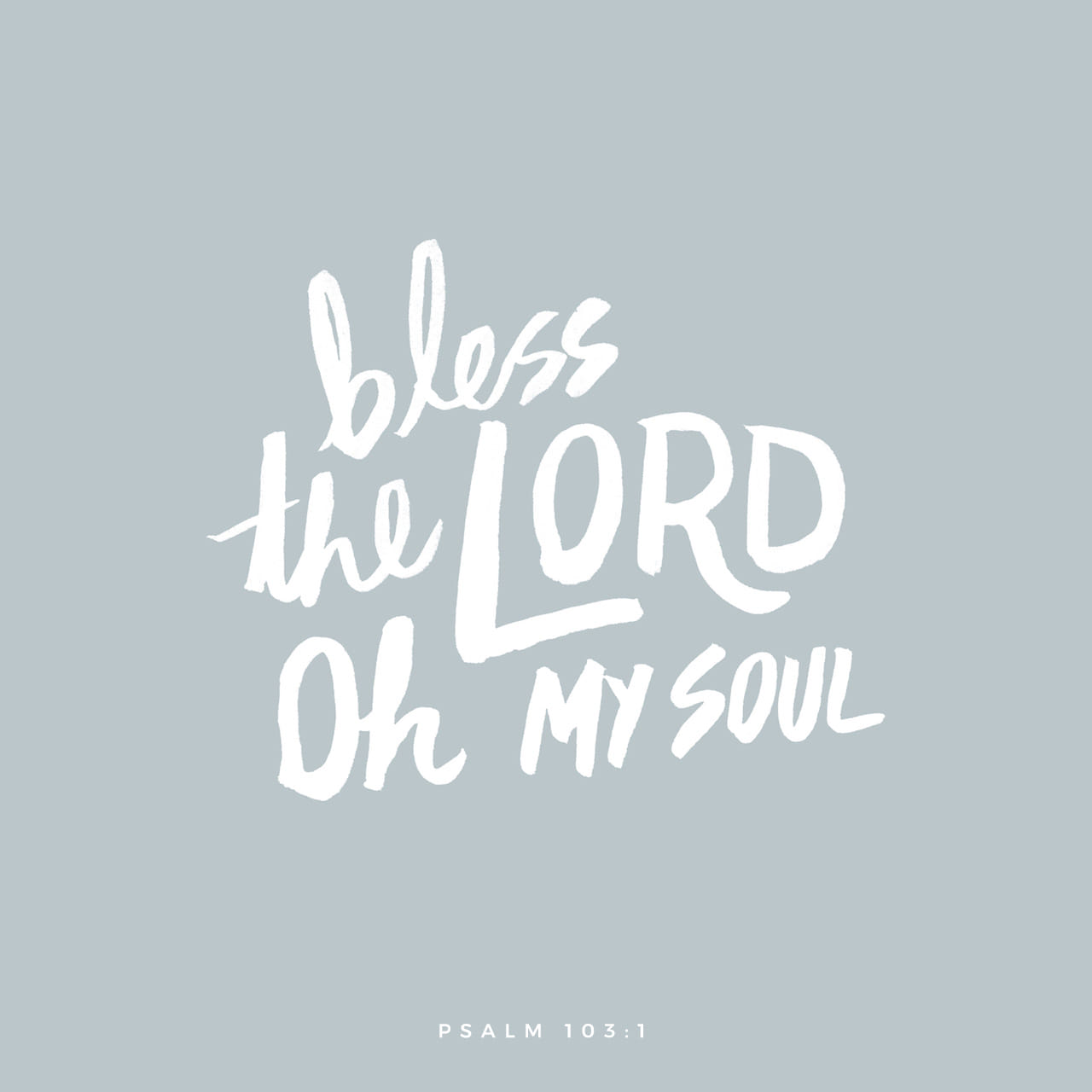 Bless The Lord, O My Soul Psalm 103:1