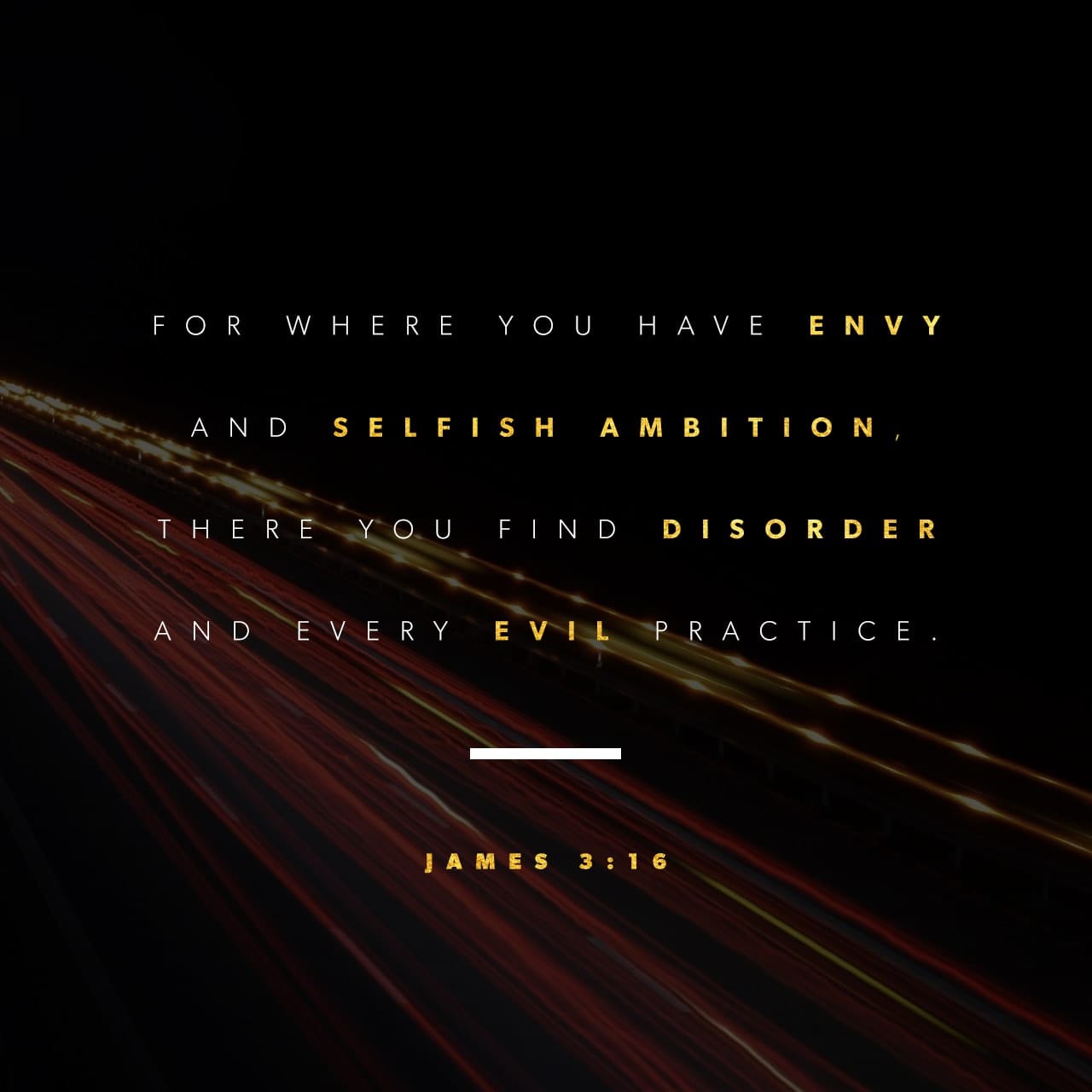 James 3:16-17 For where there is envy and selfish ambition, there will ...