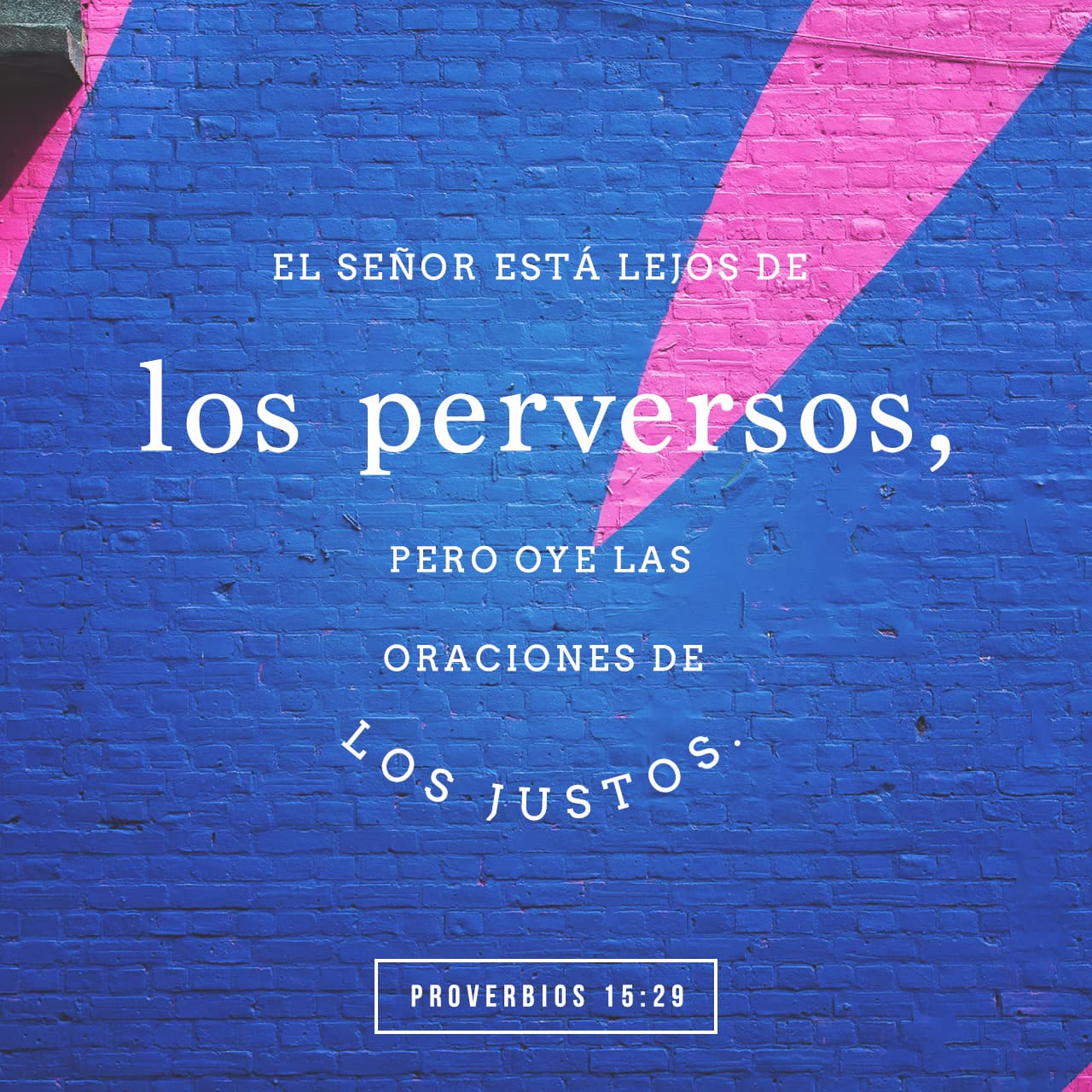 Proverbios 1529 Jehová está lejos de los impíos; Pero él oye la oración de los justos. Biblia