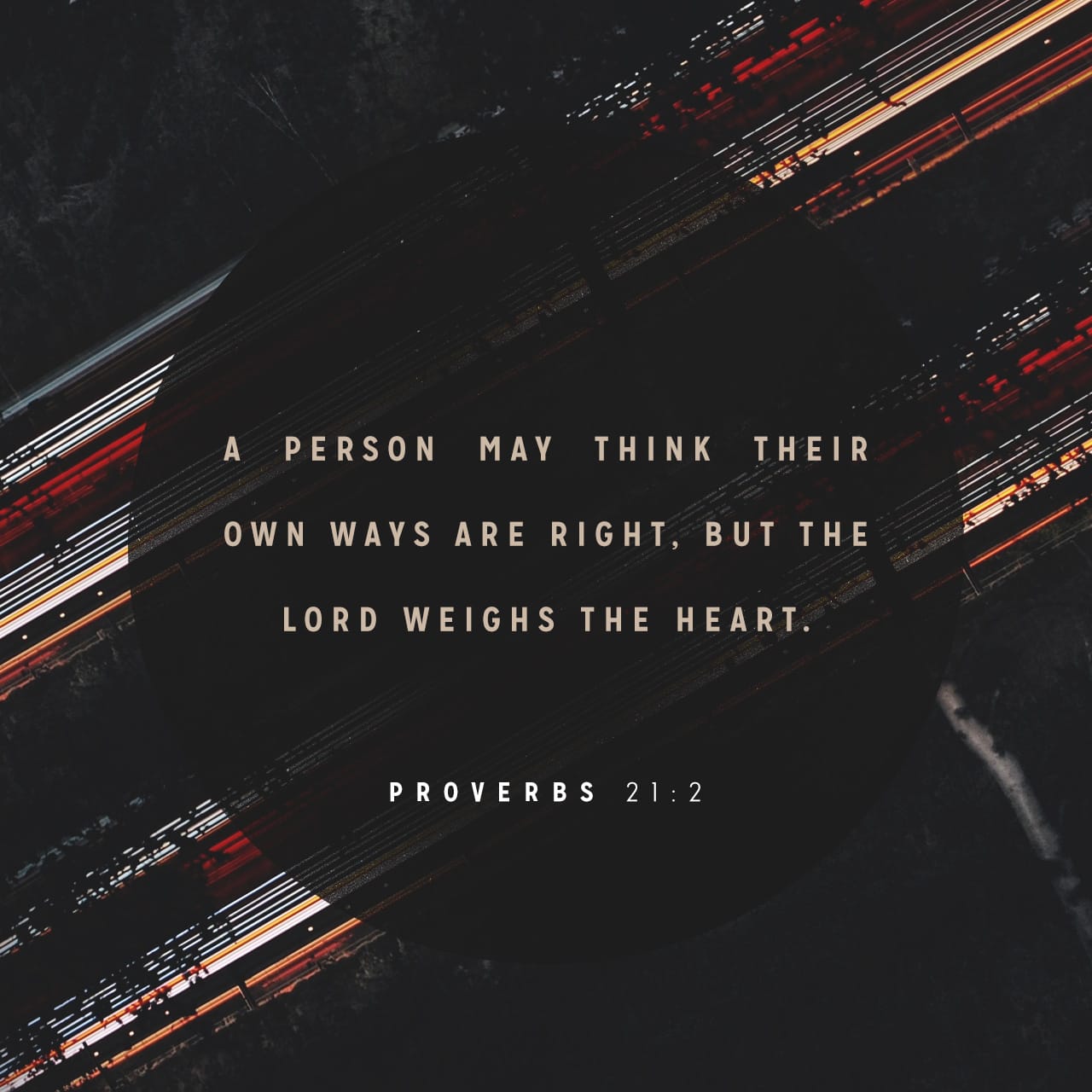 Proverbs 21:2 Kjv; Every Way Of A Man Is Right In His Own Eyes: But The  Lord Pondereth The Hearts.