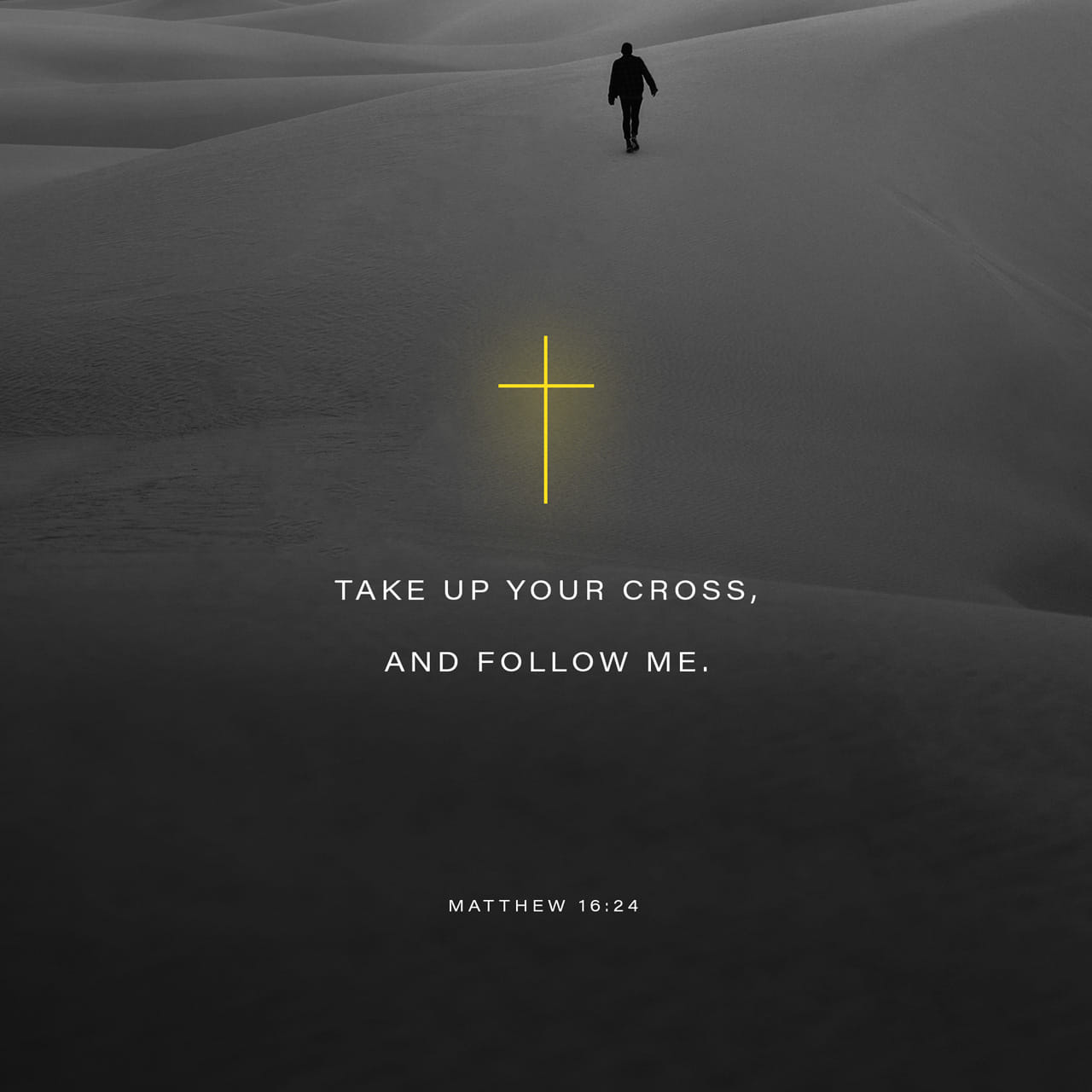 Matthew 16 24 Then Jesus Said To His Disciples If Anyone Wishes To Come After Me He Must Deny Himself And Take Up His Cross And Follow Me Then Jesus Told His Disciples