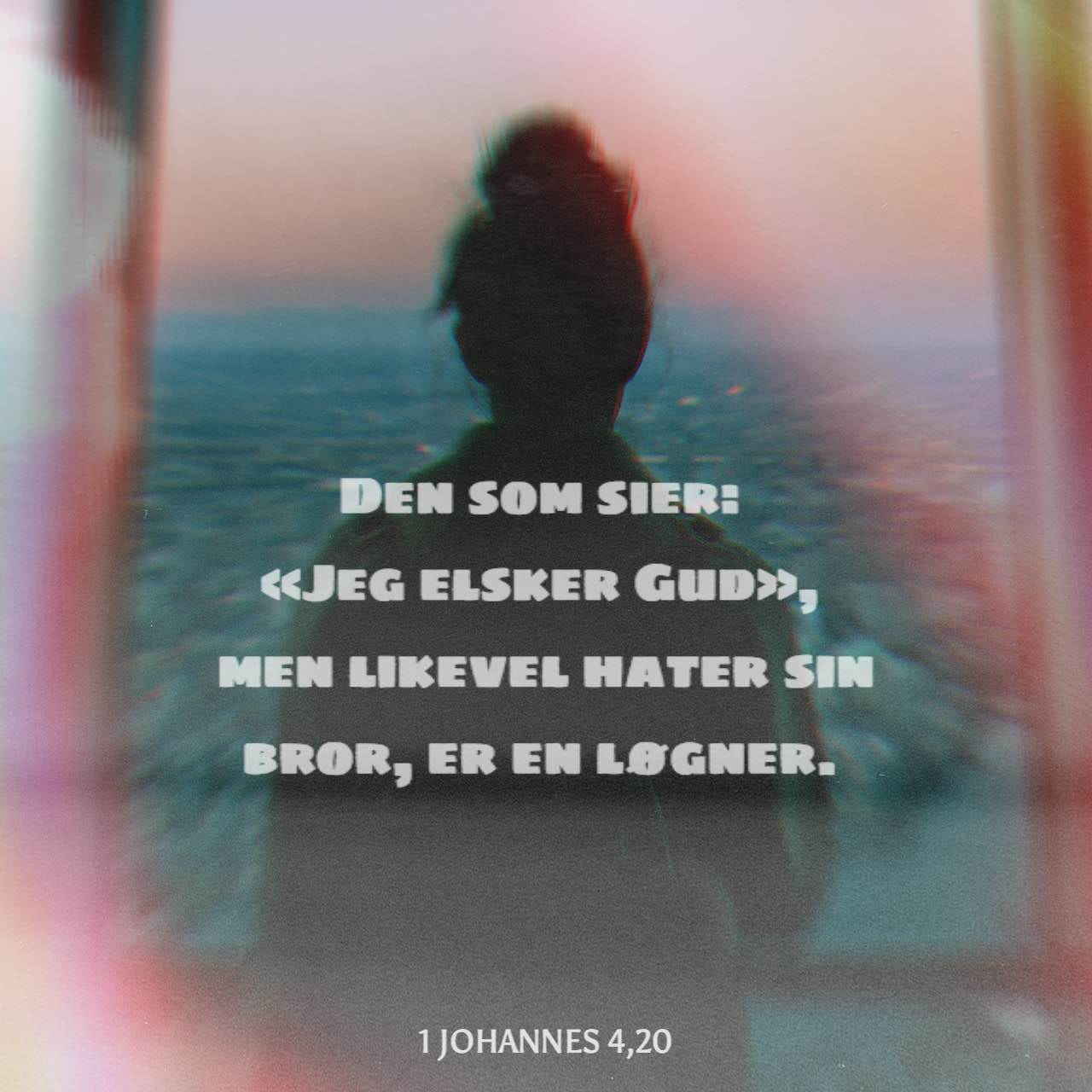 1 Johannes 4:20 Dersom Noen Sier: Jeg Elsker Gud! - Og Likevel Hater ...