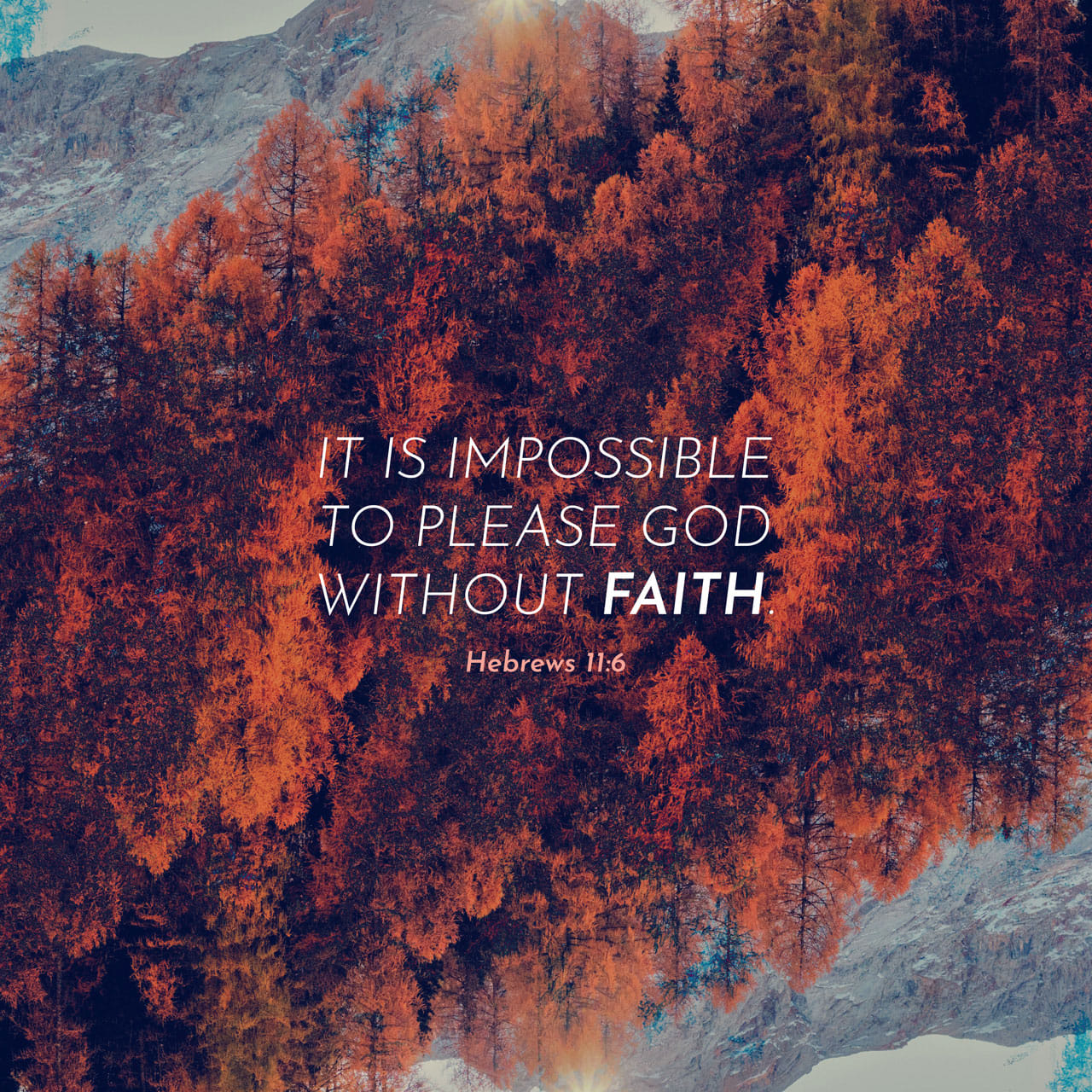 hebrews-11-6-but-without-faith-it-is-impossible-to-please-him-for-he