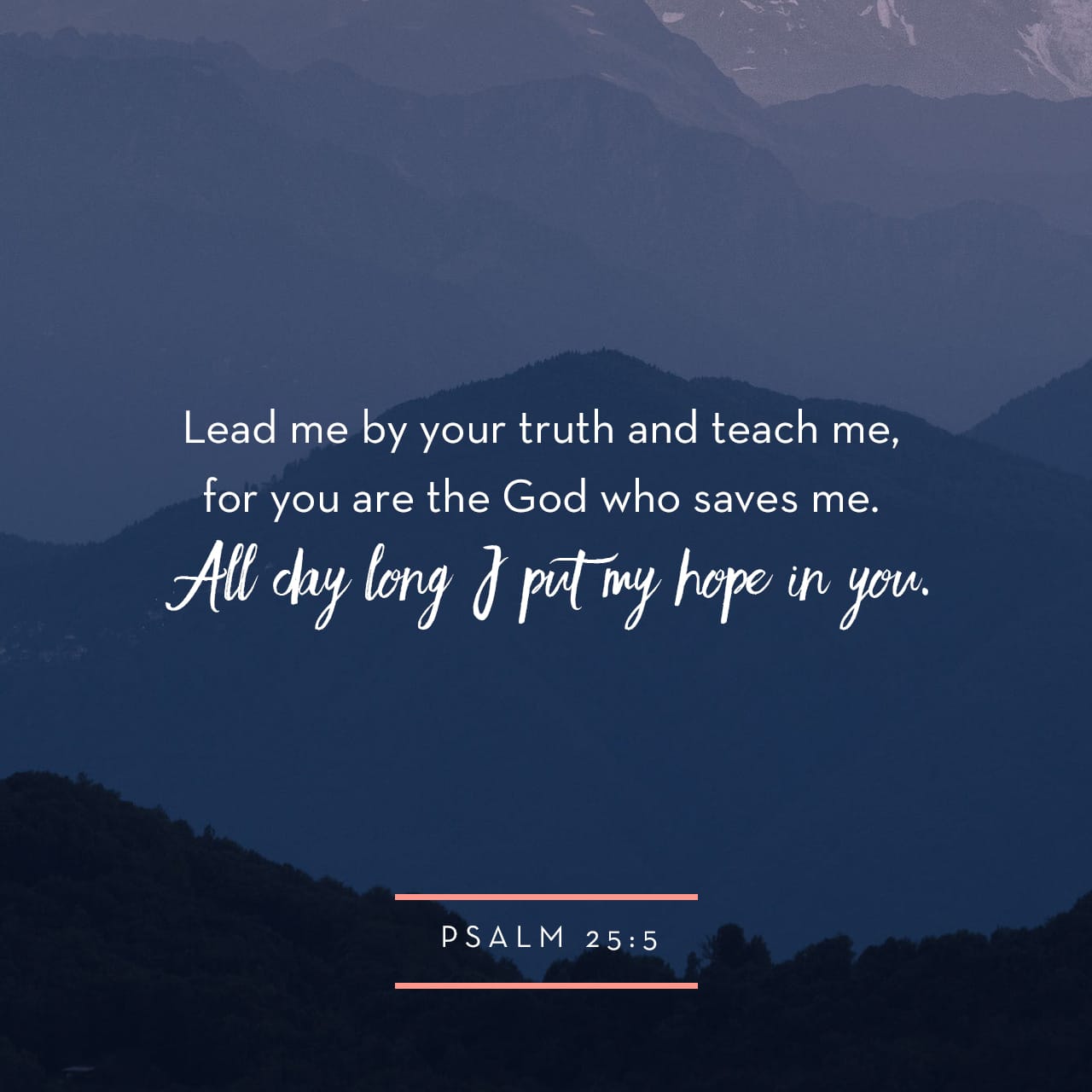 Psalm 25:4-5 Shew me thy ways, O LORD;Teach me thy paths.Lead me in thy tru...