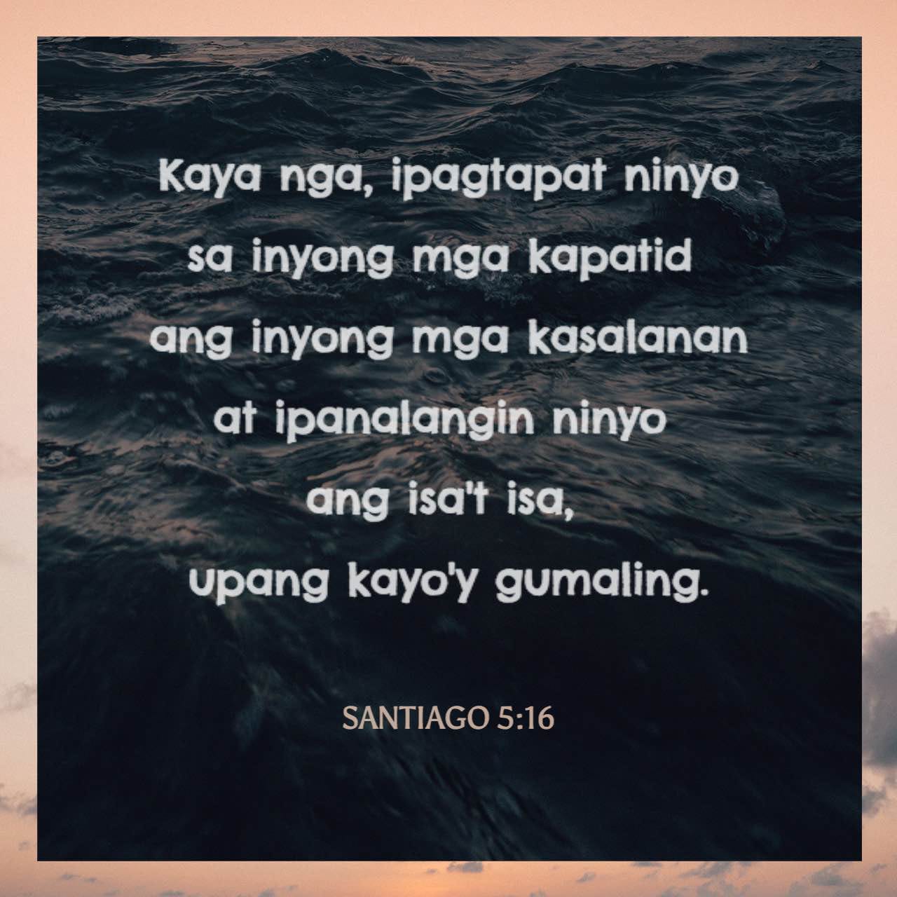 Santiago 5:16 Kaya nga, ipagtapat ninyo sa inyong mga kapatid ang