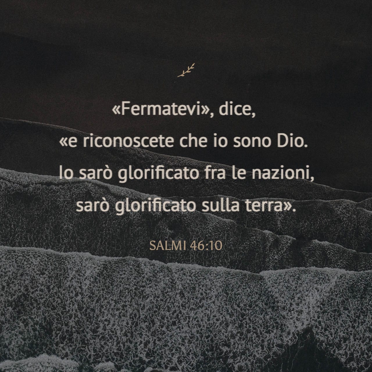 Salmi 46:10-11 «Fermatevi», dice, «e riconoscete che io sono Dio. Io ...