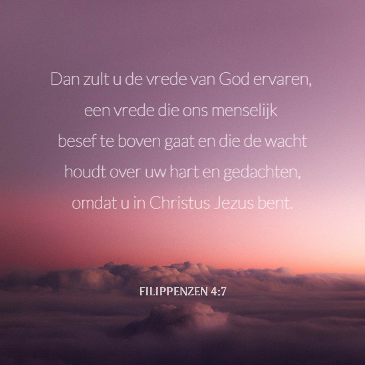 FILIPPENZEN 4:7 Dan zal de vrede van God, die wij met geen mogelijkheid ...